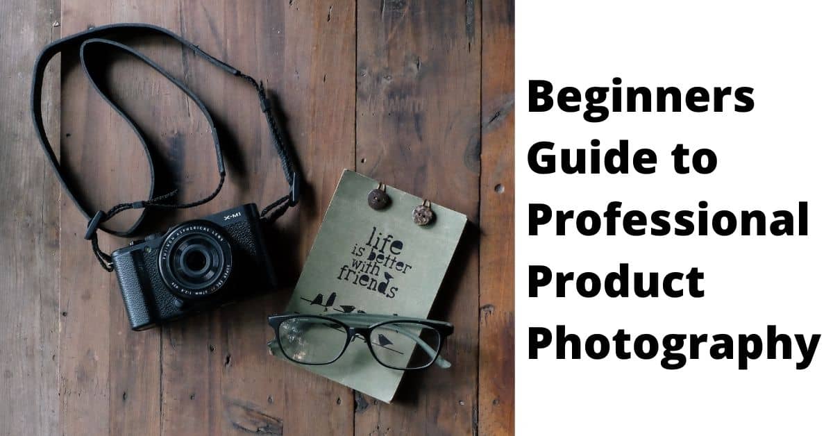 Beginners Guide to Professional Product Photography