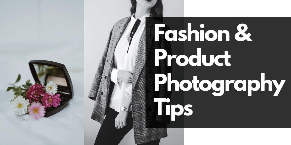 Fashion & Product Photography Tips for Photographers