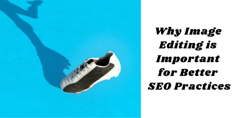 Why Image Editing is Important for Better SEO Practices